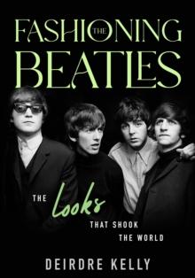 Fashioning the Beatles : The Looks that Shook the World