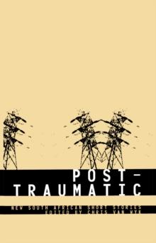 Post-Traumatic: South African Short Stories