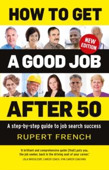 How to Get a Good Job After 50 : A step-by-step guide to job search success