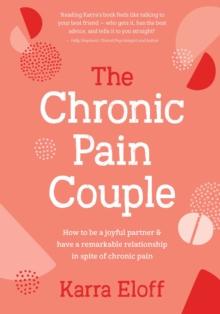 The Chronic Pain Couple : How to be a joyful partner & have a remarkable relationship in spite of chronic pain