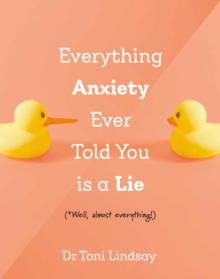 Everything Anxiety Ever Told You Is a Lie : *Well, almost everything!