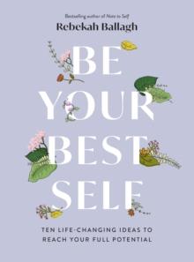 Be Your Best Self : Ten life-changing ideas to reach your full potential