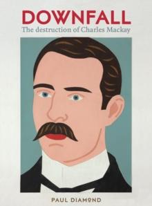 Downfall:The Destruction of Charles Mackay : The Destruction of Charles Mackay