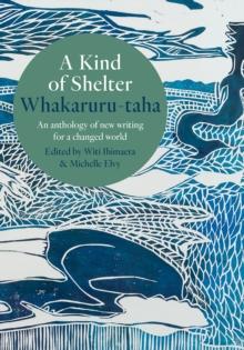 A Kind of Shelter Whakaruru-taha : An anthology of new writing for a changed world