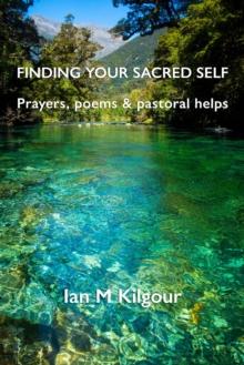 Finding Your Sacred Self: Prayers, Poems and Pastoral Helps