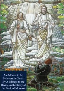 An Address to All Believers in Christ: By A Witness to the Divine Authenticity of the Book of Mormon