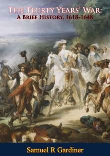 The Thirty Years' War: A Brief History, 1618-1648