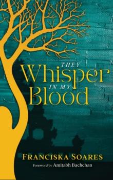 They Whisper in My Blood : A Portuguese-Indian family saga of love, lust, loss, and second chances.