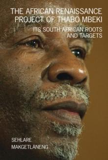 The African Renaissance Project of Thabo Mbeki : Its South African Roots and Targets