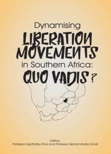 Dynamising Liberation Movements in Southern Africa : Quo Vadis?