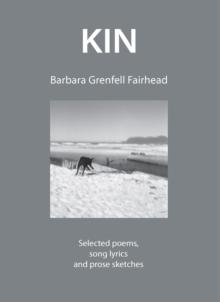 KIN : Selected poems, song lyrics and prose sketches