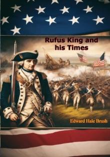 Rufus King and his Times