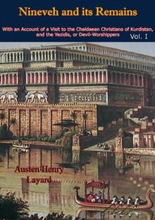 Nineveh and its Remains: With an Account of a Visit to the Chaldaean Christians of Kurdistan, and the Yezidis, or Devil-Worshippers Vol. I