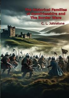 The Historical Families of Dumfriesshire and The Border Wars