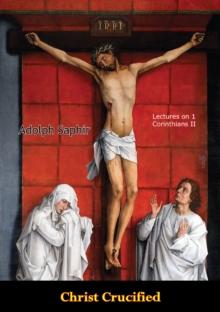 Christ Crucified: Lectures on 1 Corinthians II