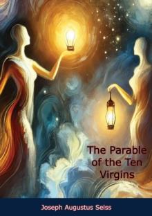 The Parable of the Ten Virgins: In Six Discourses, and a Sermon on the Judgeship of the Saints