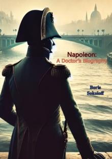 Napoleon: A Doctor's Biography