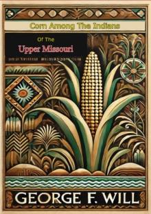 Corn Among The Indians of the Upper Missouri