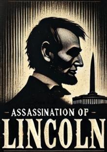 The Assassination of President Lincoln: And the Trial of the Conspirators David E. Herold, Mary E. Surratt, : Lewis Payne, George A. Atzerodt, Edward...A. Mudd, Samuel Arnold, Michael O'Laughlin