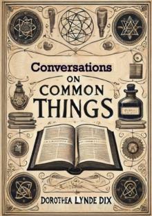 Conversations On Common Things: Or Guide to Knowledge