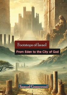 Footsteps of Israel: From Eden to the City of God