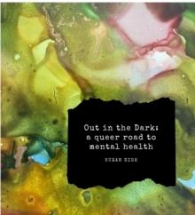 Out in the Dark : a queer road to mental health