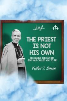 The Priest Is Not His Own. : Becoming The Father, God Has Called You To Be.