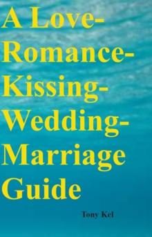 A Love-Romance-Kissing-Wedding-Marriage Guide