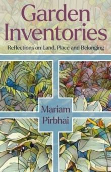 Garden Inventories : Reflections on Land, Place and Belonging