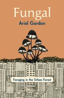 Fungal : Foraging in the Urban Forest