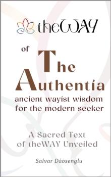 Authentia: Ancient Wayist Wisdom for the Modern Seeker