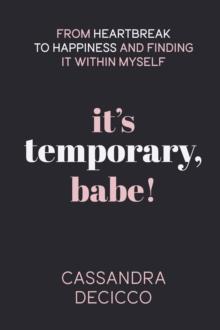 It's Temporary, Babe : From Heartbreak to Happiness and Finding It within Myself