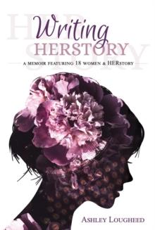 Writing HERstory : A Memoir Featuring 18 Women and HERstory