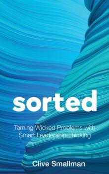 Sorted: Taming Wicked Problems with Smart Leadership Thinking