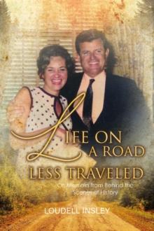 Life On A Road Less Traveled : Or, Memoirs from Behind the Scenes of History