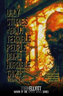 Ugly Stories About Terrible People Doing Horrible Things, Volume One