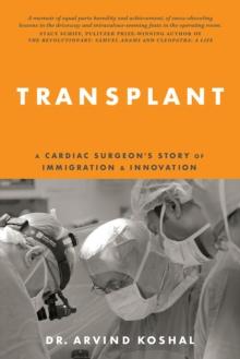 Transplant : A Cardiac Surgeon's Story of Immigration and Innovation