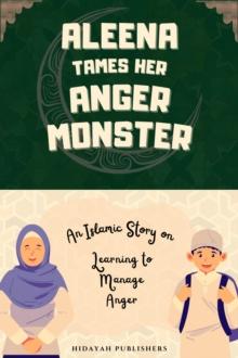 Aleena Tames Her Anger Monster : Islamic Stories for Muslim Kids