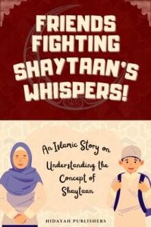 Friends Fighting Shaytaan's Whispers! : Islamic Stories for Muslim Kids