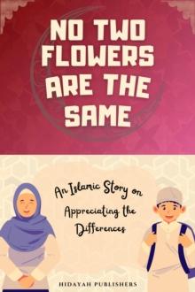 No Two Flowers Are the Same : Islamic Stories for Muslim Kids