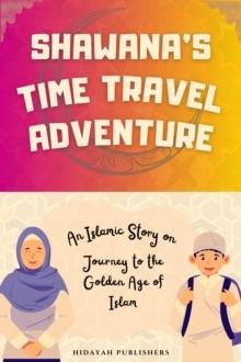 Shawana's Time Travel Adventure : Islamic Stories for Muslim Kids