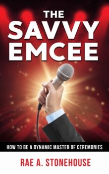 The Savvy Emcee : How to be a Dynamic Master of Ceremonies