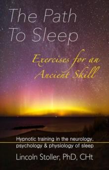 The Path To Sleep, Exercises for an Ancient Skill : neurology, psychology & physiology of sleep