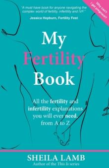 My Fertility Book : All the fertility and infertility explanations you will ever need, from A-Z