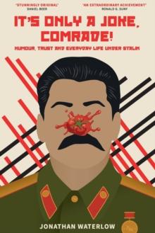 It's Only a Joke, Comrade! : Humour, Trust and Everyday Life under Stalin