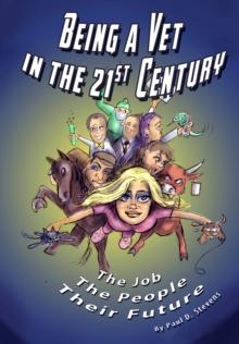 Being a Vet in the 21st Century : The Job, The People, Their Future