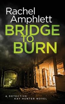 Bridge to Burn : A Detective Kay Hunter murder mystery