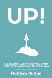 UP! -  313 Devotionals To Help You Start Your Day in a Biblical, Relevant Way