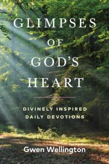 Glimpses of God's Heart : Divinely Inspired Daily Devotions