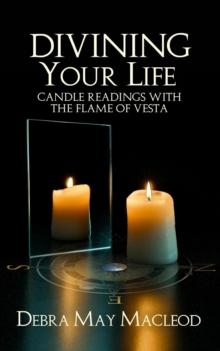 Divining Your Life: Candle Readings with the Flame of Vesta